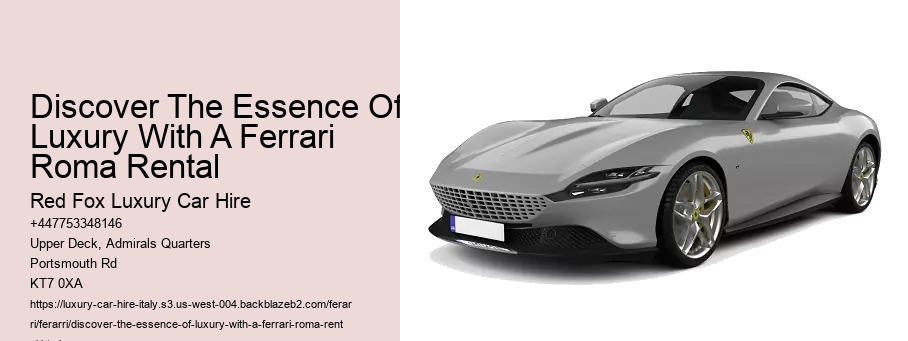 Discover The Essence Of Luxury With A Ferrari Roma Rental
